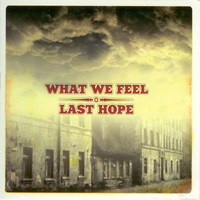 What We Feel - What We Feel & Last Hope (Split)