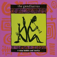 Gandharvas - A Soap Bubble And Inertia