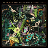 Church (AUS) - Eros Zeta and the Perfumed Guitars