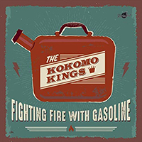 Kokomo Kings - Fighting Fire With Gasoline