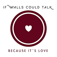 If Walls Could Talk - Because It
