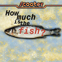 Scooter - How Much Is The Fish