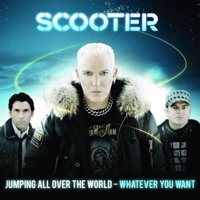 Scooter - Jumping All Over The World: Whatever You Want (CD 1)