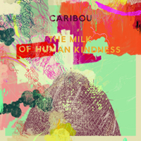 Caribou - The Milk Of Human Kindness