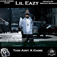 Lil Eazy-E - This Aint A Game (Hosted By Mixtape Messiah)