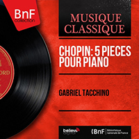 Tacchino, Gabriel - Chopin: 5 Pieces pour piano (Mono Version)