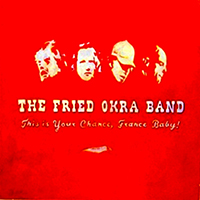 Fried Okra Band - This Is Your Chance, France Baby!