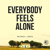 Michael Logen - Everybody Feels Alone