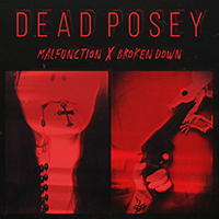 Dead Posey - Malfunction x Broken Down