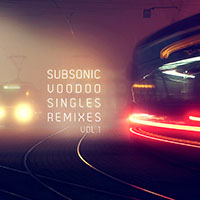 Subsonic Voodoo - Singles & Remixes Vol.1
