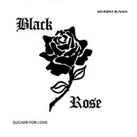 Black Rose (GBR) - No Point Runnin' / Sucker For Your Love (7'' Single)