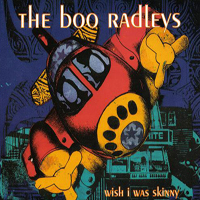 Boo Radleys - Wish I Was Skinny (Single)