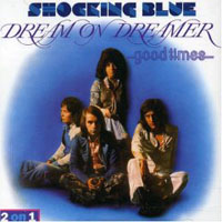 Shocking Blue - Dream On Dreamer / Good Times