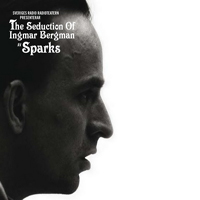 Sparks - The Seduction of Ingmar Bergman  (Deluxe Edition)