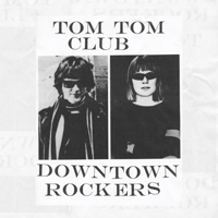 Tom Tom Club - Downtown Rockers (digital release)
