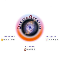 Anthony Braxton Quartet - Beyond Quantum (feat. William Parker & Milford Graves)