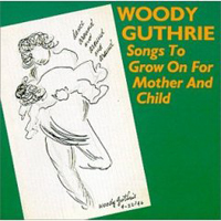 Woody Guthrie - Songs To Grow On For Mother And Child