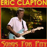 Eric Clapton - Songs For Pity (Last Night In Japan, Budokan Hall, Tokyo, February 25, 2009 - CD 2)