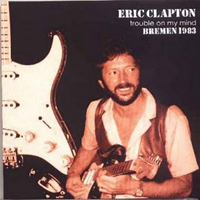 Eric Clapton - Trouble On My Mind (Live In Bremen) (CD 2)