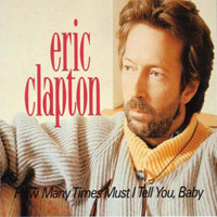 Eric Clapton - How Many Times Must I Tell You, Baby (Holmdel, New Jersey) (CD 1)