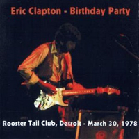 Eric Clapton - 1978.03.30 - Birthday Party - Rooster Tail Club, Detroit, USA
