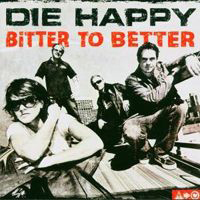 Die Happy (DEU) - Bitter To Better