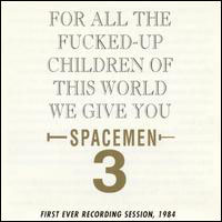 Spacemen 3 - For All The Fucked-Up Children Of This World