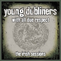 Young Dubliners - With All Due Respect: The Iri