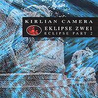 Kirlian Camera - Eklipse Zwei (Eclipse Part 2)