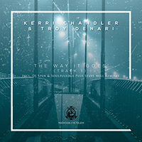 Kerri Chandler - The Way It Goes (Track 1) (EP) (feat. Troy Denari)
