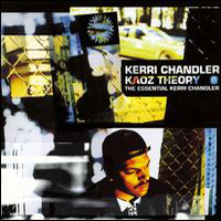 Kerri Chandler - Kaoz Theory: The Essential Kerri Chandler