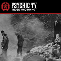 Psychic TV - Those Who Do Not