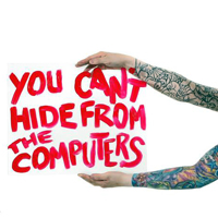 Computers - You Can't Hide From The Computers