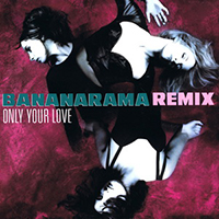 BananaRama - Only Your Love (Remix) (UK 12