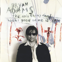 Bryan Adams - The Only Thing That Looks Good On Me Is You (Single)