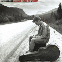 Bryan Adams - Do I Have To Say The Words (Single)