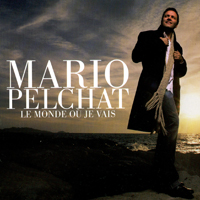 Mario Pelchat - Le monde ou je vais