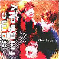 Charlatans - Some Friendly