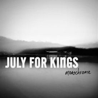 July For Kings - Monochrome