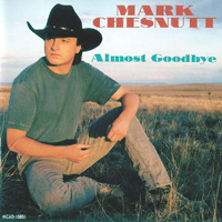 Mark Chesnutt - Almost Goodbye