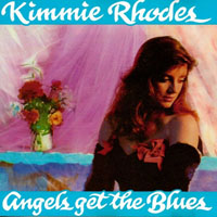 Kimmie Rhodes - Angels Get The Blues