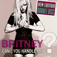 Britney Spears - Can You Handle Mine? (CD 1)(New Edition)
