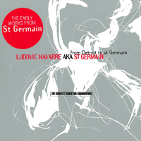 St. Germain - From Detroit To St Germain (The Complete Series For Connoisseurs)
