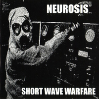 Neurosis - Short Wave Warfare