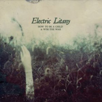 Electric Litany - How To Be A Child & Win The War