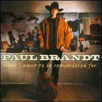Paul Brandt - What I Want To Be Remembered For