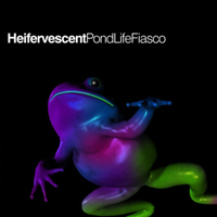 Heifervescent - Pondlife Fiasco