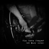 Tin Horn Prayer - Get Busy Dying