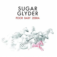 Sugar Glyder - Poor Baby Zebra