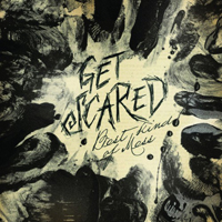 Get Scared - Best Kind Of Mess
